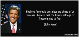 believe America's best days are ahead of us because I believe that ...