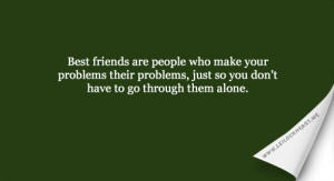 Best friends are people who make your problems – Friendship Quote