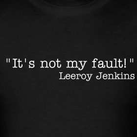 it-s-not-my-fault-leeroy-jenkins_design.png