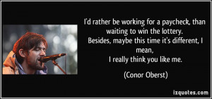 rather be working for a paycheck, than waiting to win the lottery ...