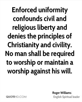 Roger Williams - Enforced uniformity confounds civil and religious ...