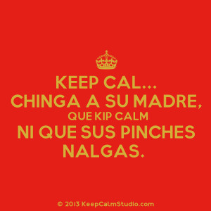 Keep Cal Chinga A Su Madre, Que Kip Calm Ni Que Sus Pinches Nalgas