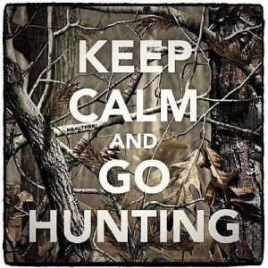 Keep calm and go hunting quotes outdoors trees country camo calm keep
