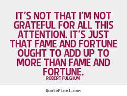 ... Fame And Fortune Ought To Add Up To More Than Fame And Fortune