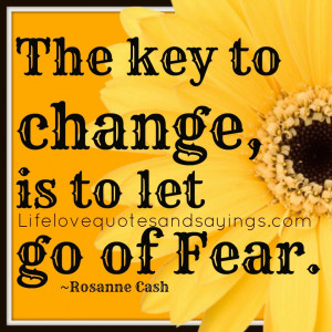 Quotes and Sayings about Change - The key to change, is to let go of ...
