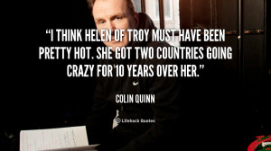 quote-Colin-Quinn-i-think-helen-of-troy-must-have-29409.png