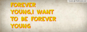 forever_young,i_want-42273.jpg?i