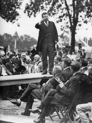 Teddy Roosevelt in the “Bully Pulpit” “I have no idea what the ...