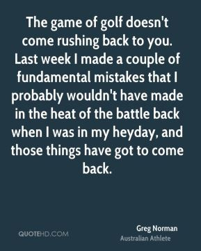 ... back when I was in my heyday, and those things have got to come back