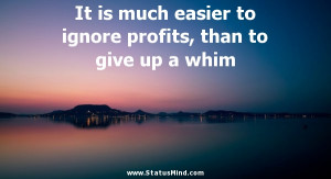 ... profits, than to give up a whim - Quotes and Sayings - StatusMind.com