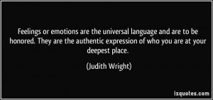 Feelings or emotions are the universal language and are to be honored ...