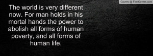 man holds in his mortal hands the power to abolish all forms of human ...