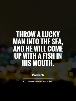Fishing Quotes Lucky Quotes Fish Quotes Proverb Quotes