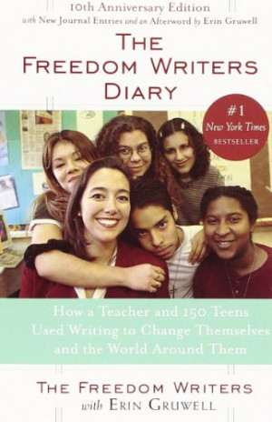 The Freedom Writers Diary: How a Teacher and 150 Teens Used Writing to ...