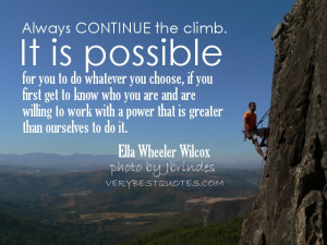 Always continue the climb. It is possible for you to do whatever you ...