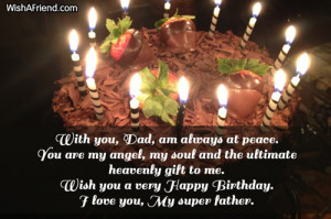 With you, Dad, am always at peace. You are my angel, my soul and the ...