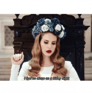 Born to Die..so alone on a Friday night