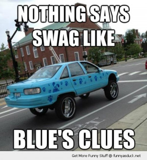 ... swag like blues clues kids tv show car truck funny pics pictures