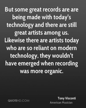 But some great records are are being made with today's technology and ...