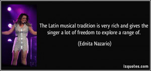 The Latin musical tradition is very rich and gives the singer a lot of ...