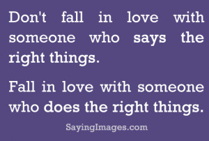 Fall in love with someone who does the right thing.