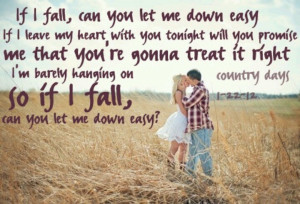 Let Me Down Easy - Billy Currington (Yes, that one is just for you KS)