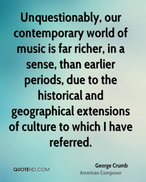 Unquestionably, our contemporary world of music is far richer, in a ...