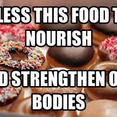 Please bless the food that it will nourish and strengthen our bodies ...