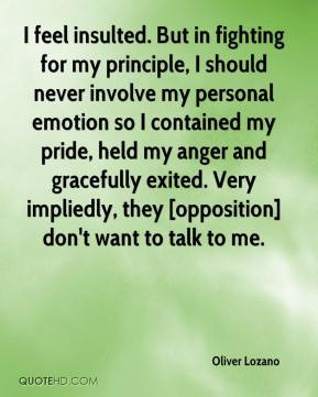 involve my personal emotion so I contained my pride, held my anger ...