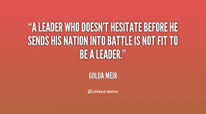 leader who doesn't hesitate before he sends his nation into battle ...