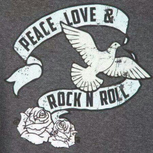 Peace,love,rock n roll