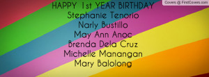 HAPPY 1st YEAR BIRTHDAYStephanie TenorioNarly BustilloMay Ann ...