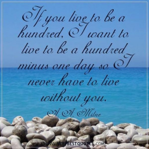 Sweet love quotes if you live to be a hundred i want to live to be a ...