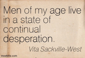 Men Of My Age Live In A State Of Continual Desperation - Age Quote