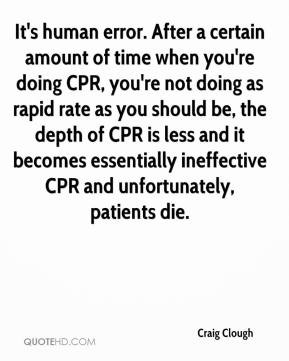 CPR, you're not doing as rapid rate as you should be, the depth of CPR ...