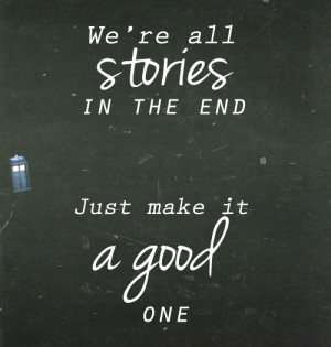 :doctor who meme → 2 quotes [½] We’re all stories in the end ...