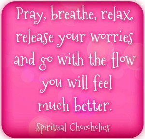 Relax quote via www.Facebook.com/SpiritualChocoholics Favorite Quotes ...