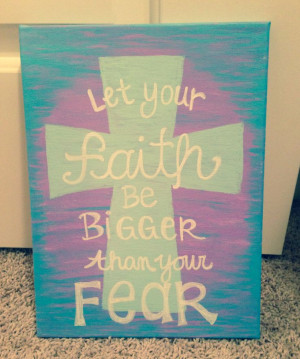 Let your faith be bigger than your fear, canvas quote