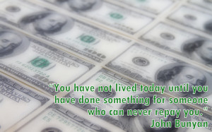 14. You have not lived today until you have done something for someone ...