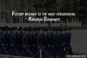 victory-Victory belongs to the most persevering.