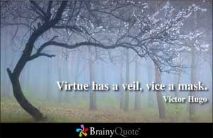 Virtue has a veil, vice a mask.