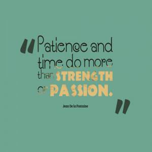 Patience-and-time-do-more__quotes-by-Jean-De-la-Fontaine-62.png