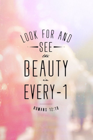 Look for and see the beauty in everyone