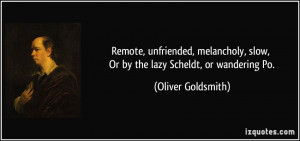 ... , slow, Or by the lazy Scheldt, or wandering Po. - Oliver Goldsmith
