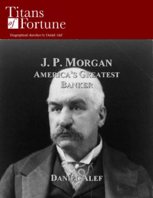 Morgan: America's Greatest Banker (Titans of Prosperity)