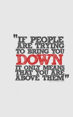 Don't let people bring you down!