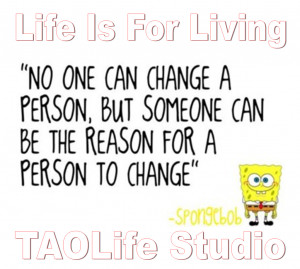 ... someone can be the reason for a person to change. Spongebob #taolife