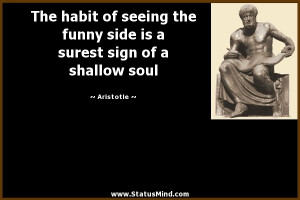 ... is a surest sign of a shallow soul - Aristotle Quotes - StatusMind.com