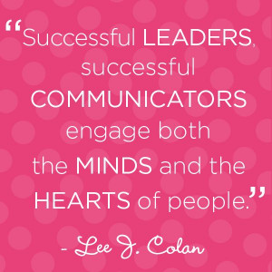 Successful leaders, successful communicators engage both the minds and ...