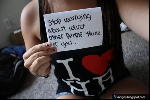 Stop worring about what other people think of you
